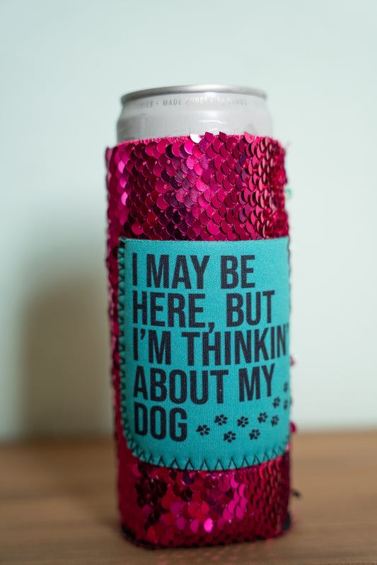 Thinking Bout My Dog Slim Can Koozie